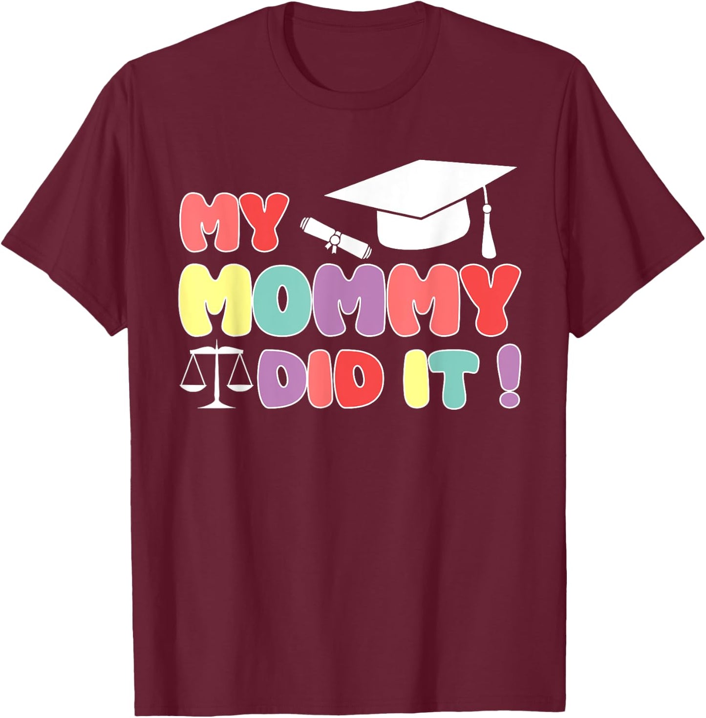 My Mommy Did It Graduation Mom Lawyer Law Proud Children T-Shirt - T-Shirt | Maroon