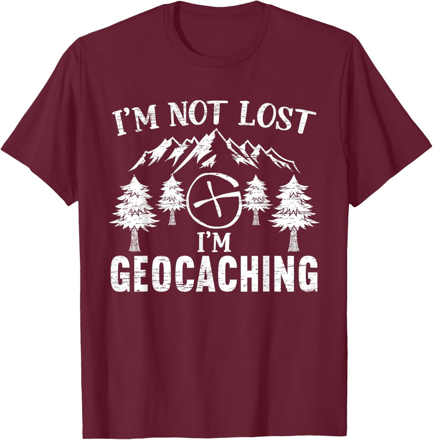 I'm Not Lost I'm Geocaching Geocacher Cache GPS Tracking T-Shirt - T-Shirt | Maroon