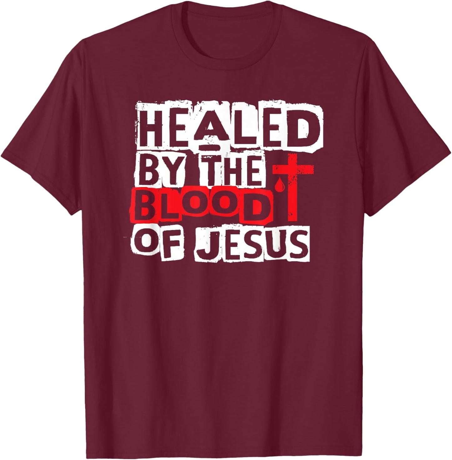 Healed by the Blood of Jesus - Christian Cross Faith Healing T-Shirt - T-Shirt | Maroon