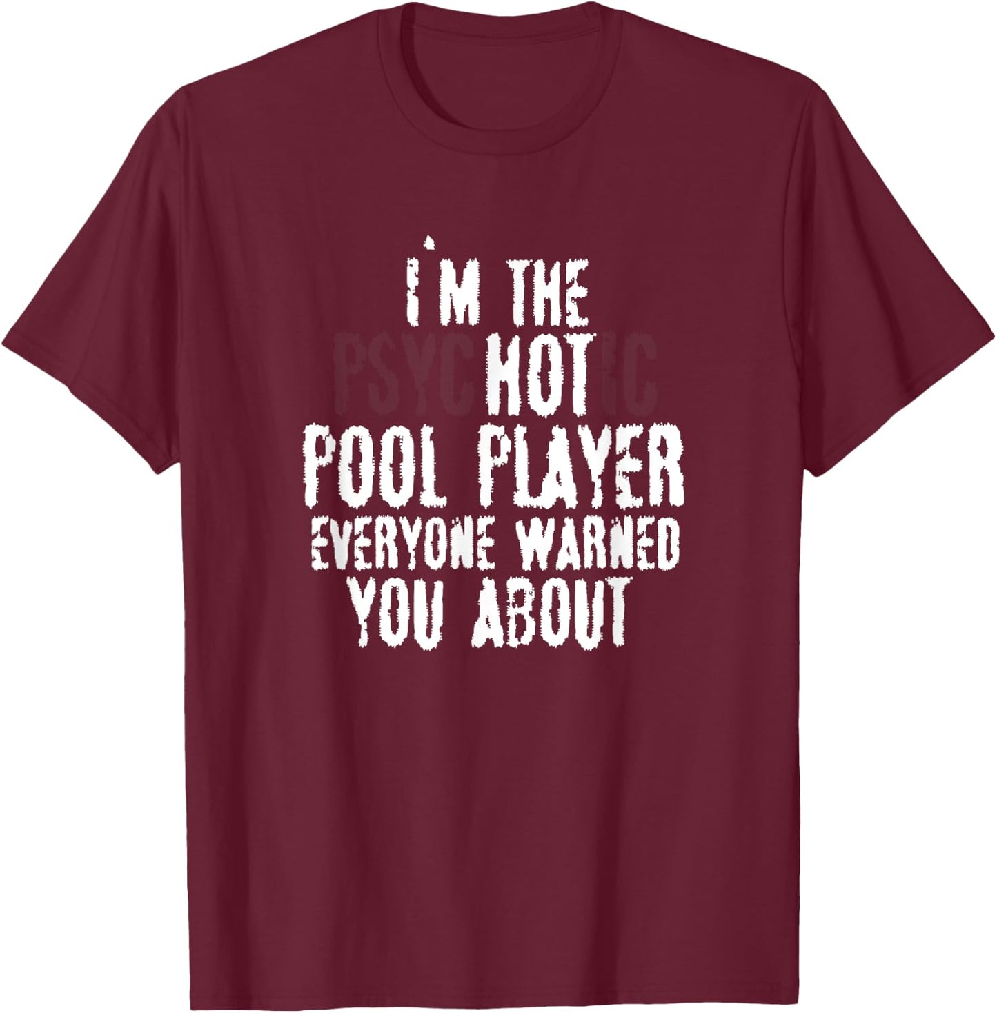 I'm the Psychotic Hot pool player – 8-ball pool, Billiards T-Shirt - T-Shirt | Maroon
