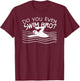 Do You Even Swim Bro Swimming Training Funny Swimmer Gift T-Shirt - T-Shirt | Maroon