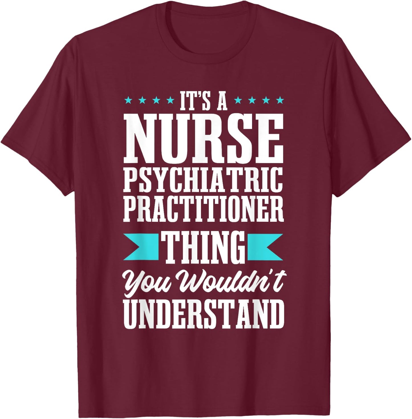 Psychiatric Nurse Practitioner PMH Psych Mental Health RN T-Shirt - T-Shirt | Maroon