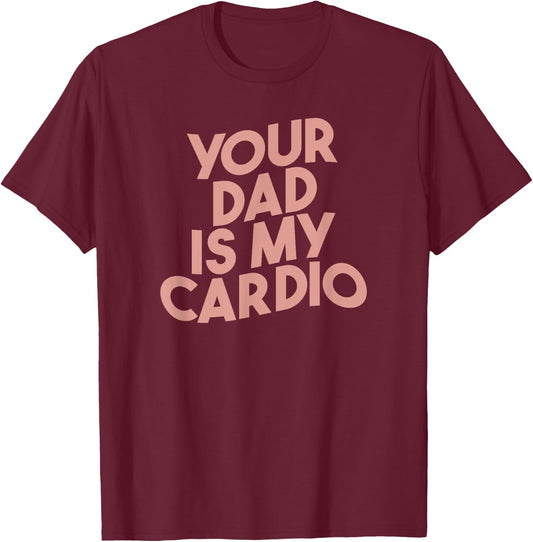 Funny Saying Sarcastic Vintage Your dad is my cardio T-Shirt - T-Shirt | Maroon