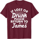 If Lost Or Drunk Please Return To JAMES Gift Name Women T-Shirt - T-Shirt | Maroon