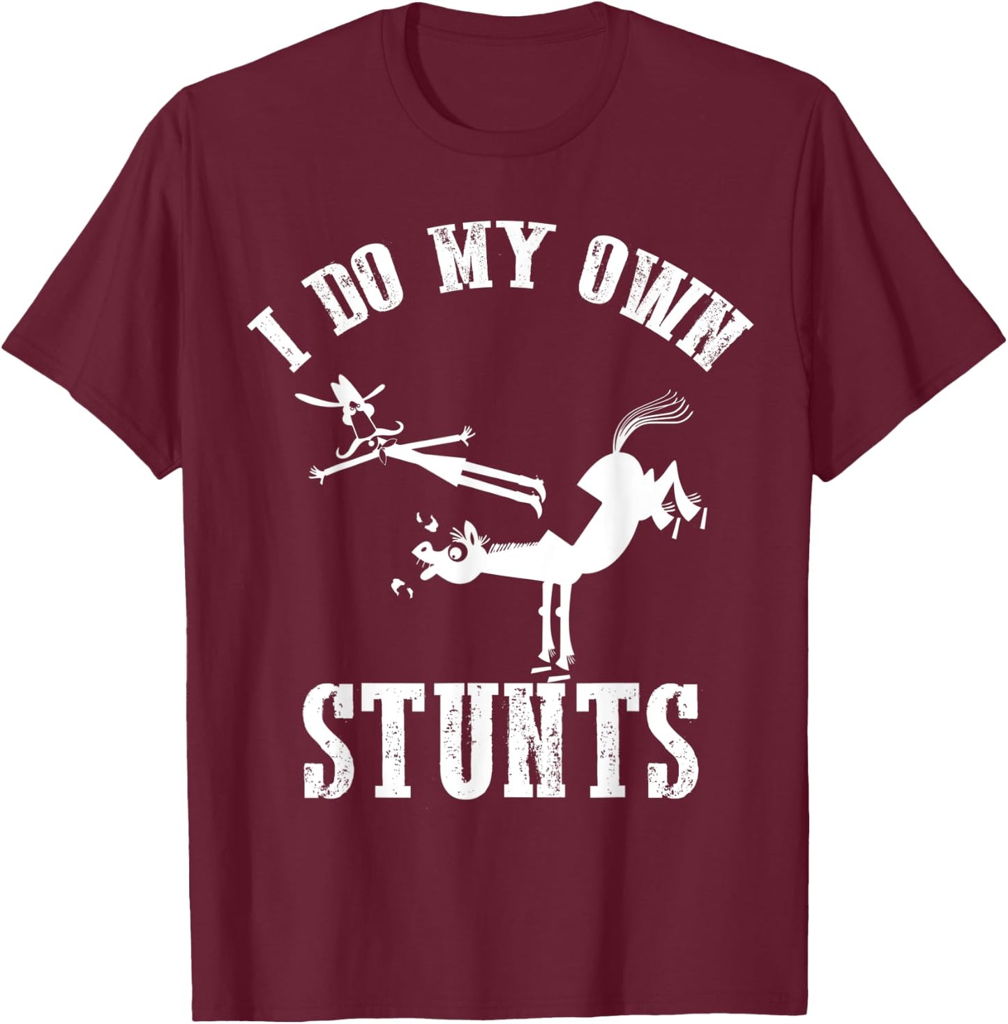 I Do My Own Stunts - Accident, Broken, Injury - Horse T-Shirt - T-Shirt | Maroon