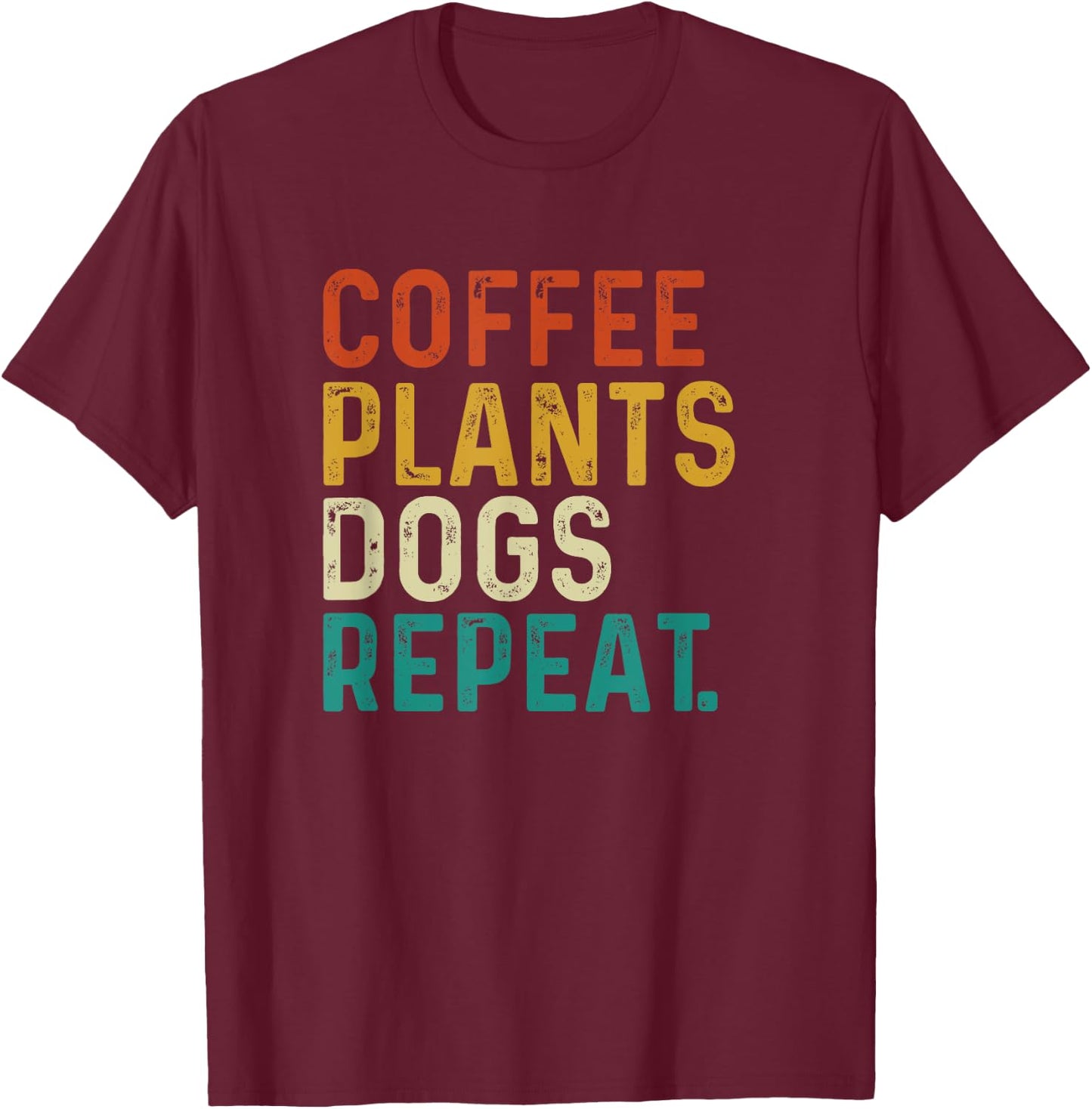 Coffee Plants Dogs Repeat - Gardening Dog And Coffee Lover T-Shirt - T-Shirt | Maroon