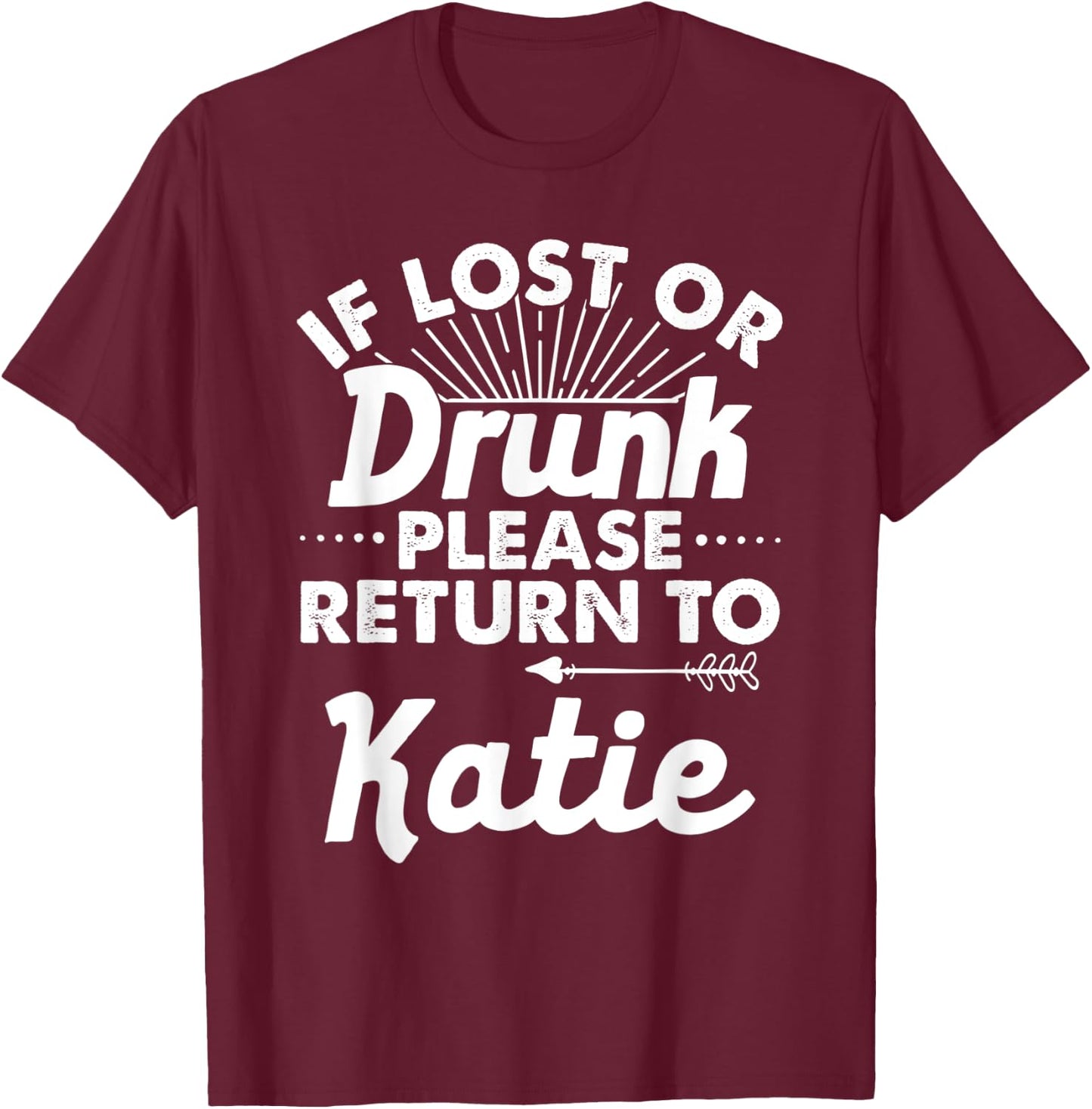If Lost Or Drunk Please Return To KATIE Gift Name Women T-Shirt - T-Shirt | Maroon