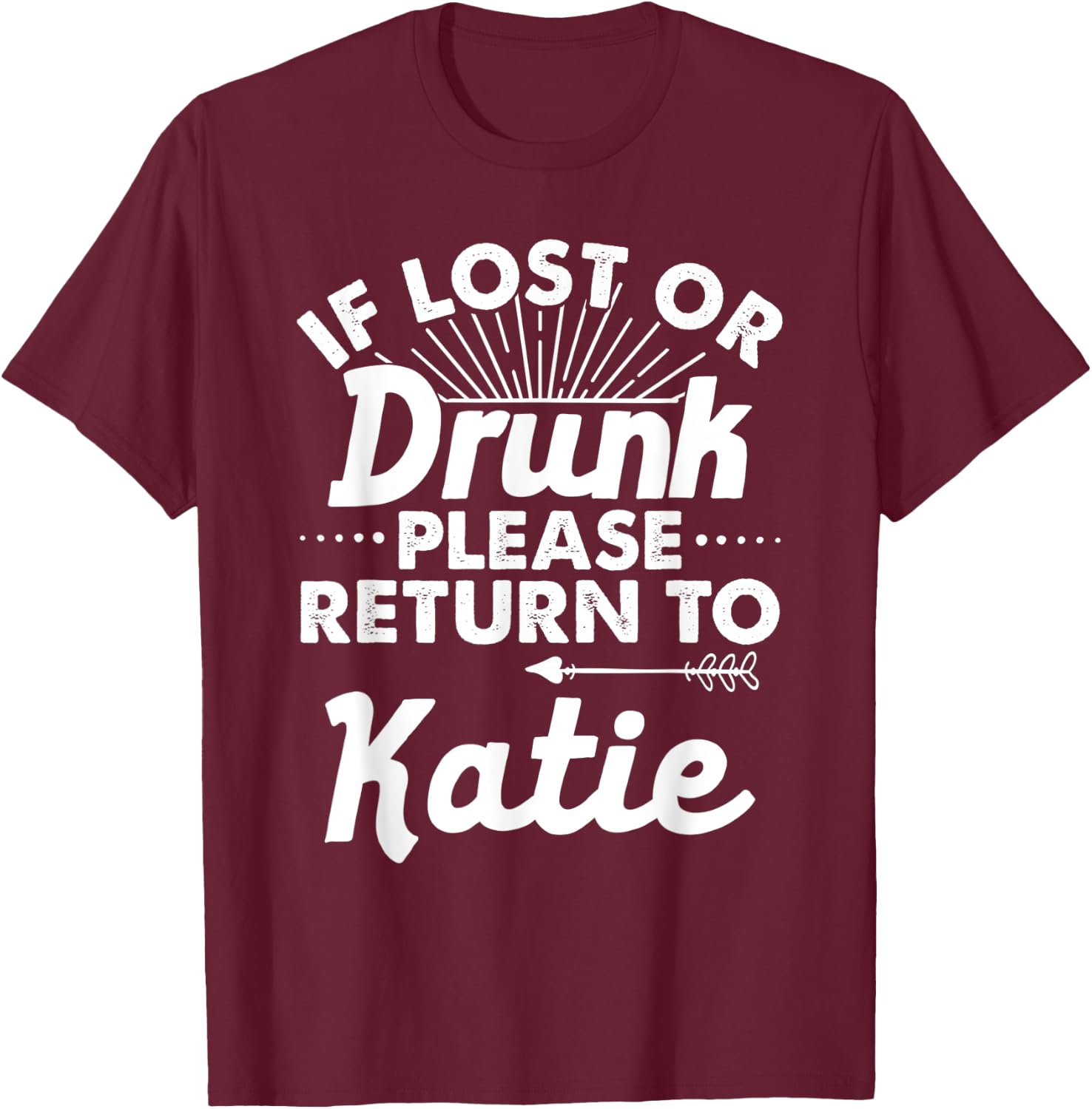 If Lost Or Drunk Please Return To KATIE Gift Name Women T-Shirt - T-Shirt | Maroon