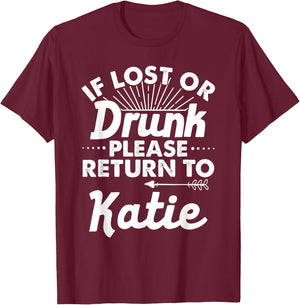 If Lost Or Drunk Please Return To KATIE Gift Name Women T-Shirt - T-Shirt | Maroon