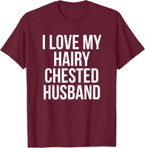 I Love My Hairy Chested Husband Hairy Chests Funny T-Shirt - T-Shirt | Maroon