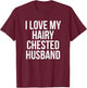 I Love My Hairy Chested Husband Hairy Chests Funny T-Shirt - T-Shirt | Maroon