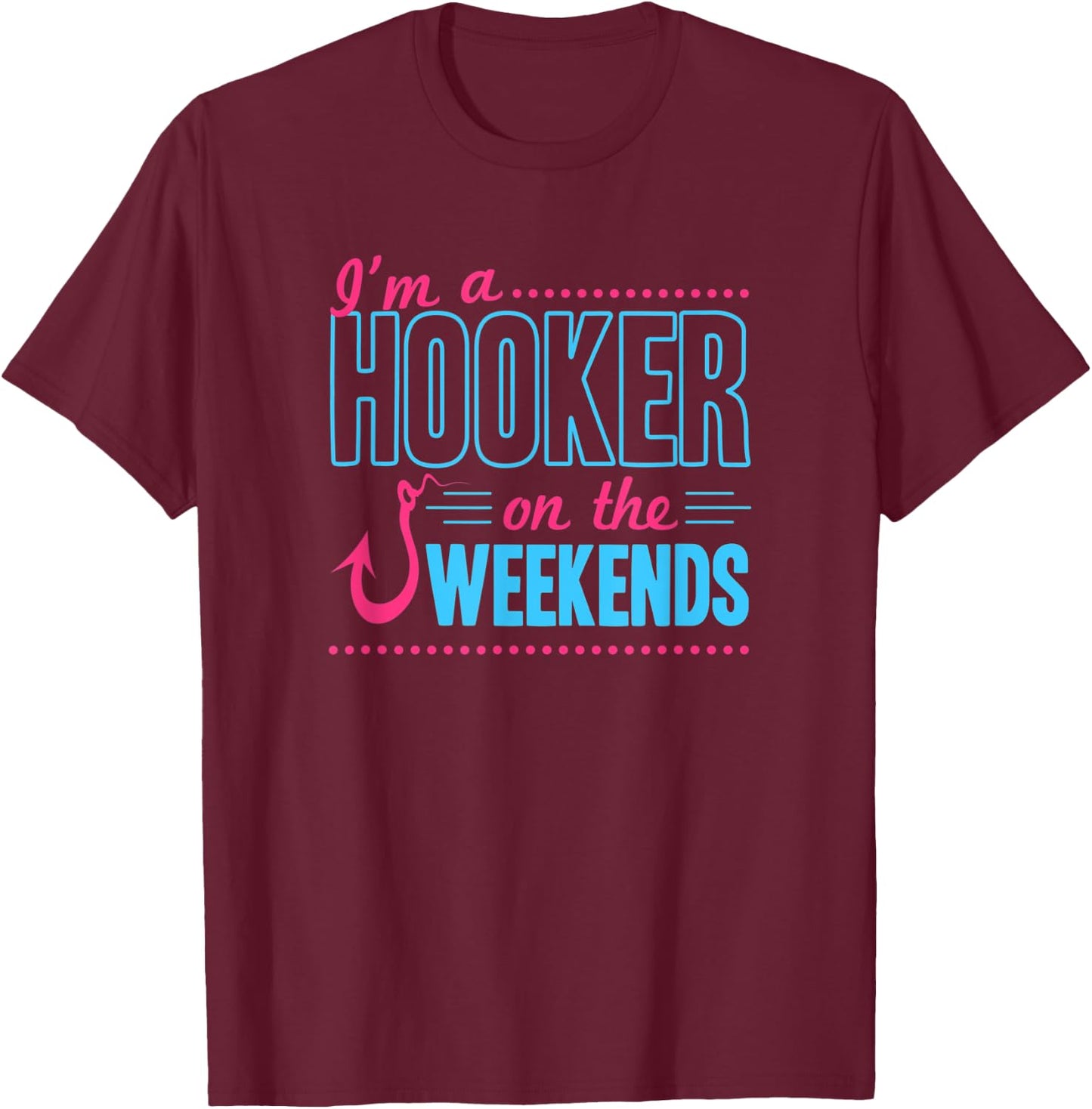 I'm A Hooker On The Weekends Funny Bass Fishing Dad Joke Pun T-Shirt - T-Shirt | Maroon