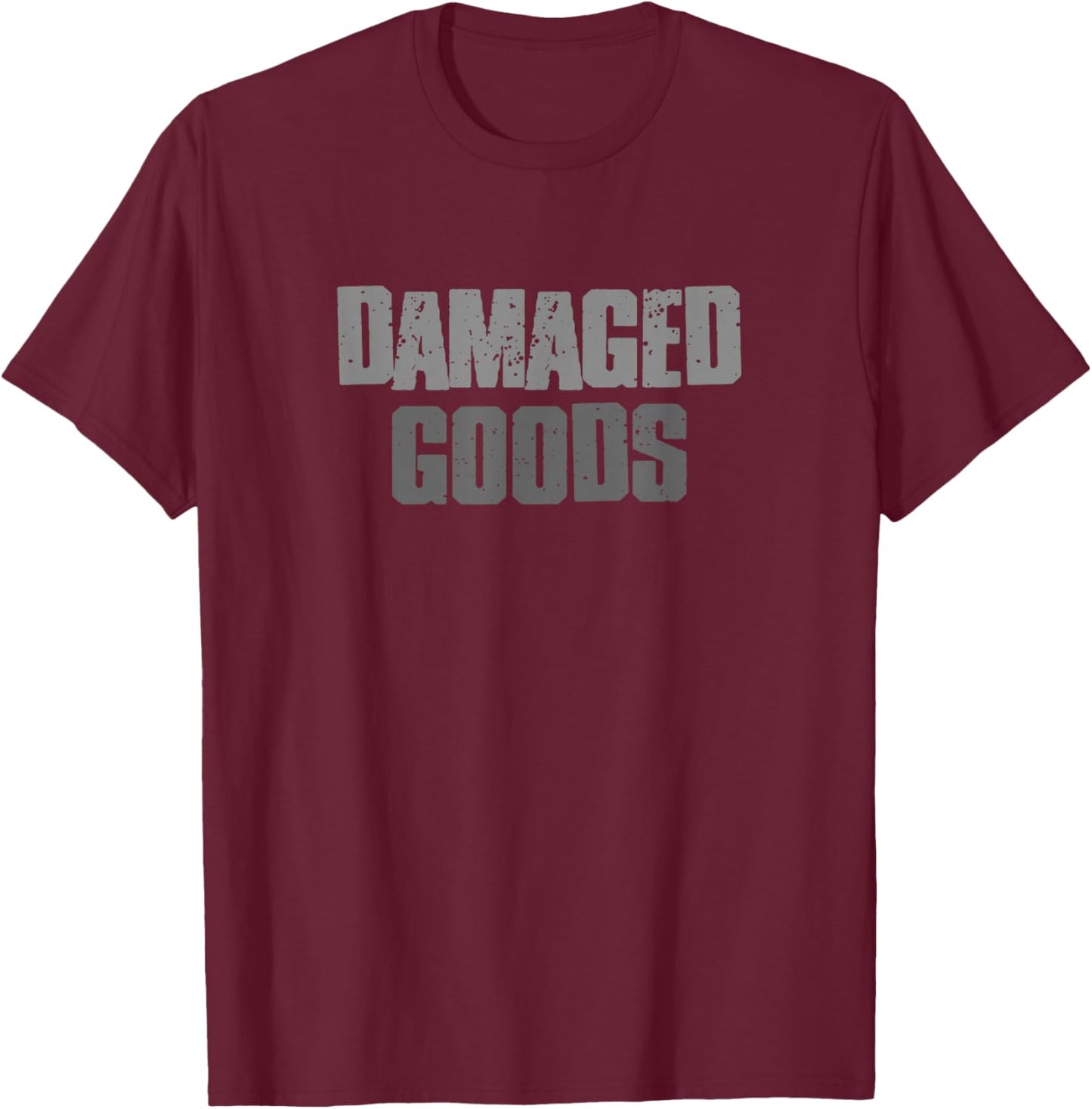 Damaged Goods Funny Sarcastic Self-Deprecating T-Shirt - T-Shirt | Maroon