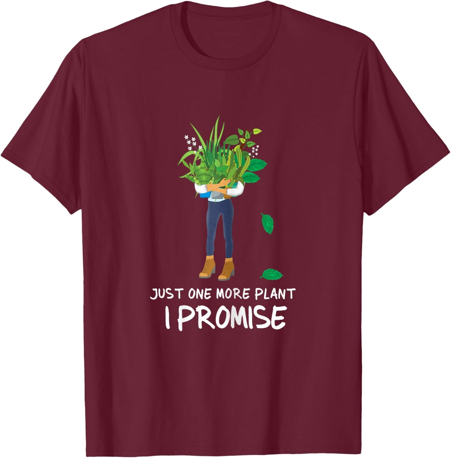 Plantaholic Gardening Gardener Just One More Plant I Promise T-Shirt - T-Shirt | Maroon