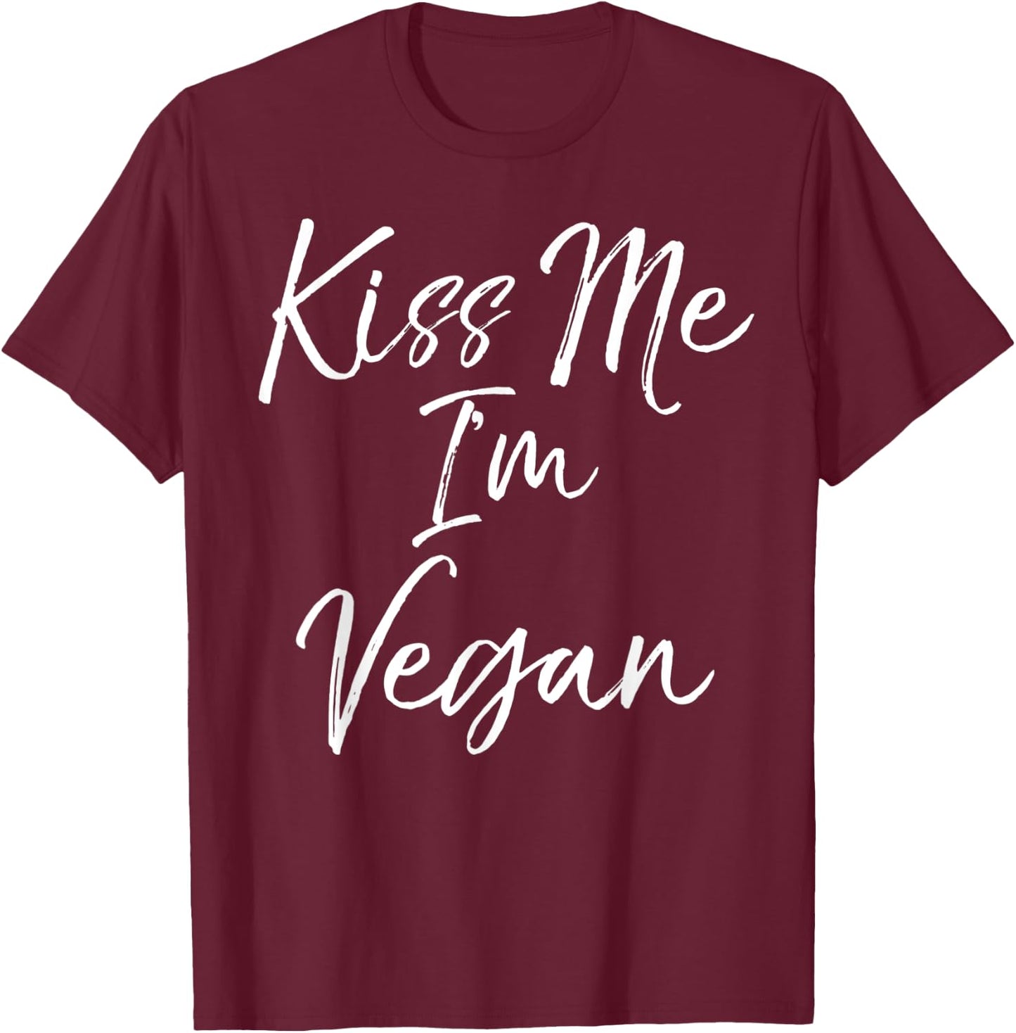 Funny Vegan Quote Cute Vegan Novelty Gift Kiss Me I'm Vegan T-Shirt - T-Shirt | Maroon