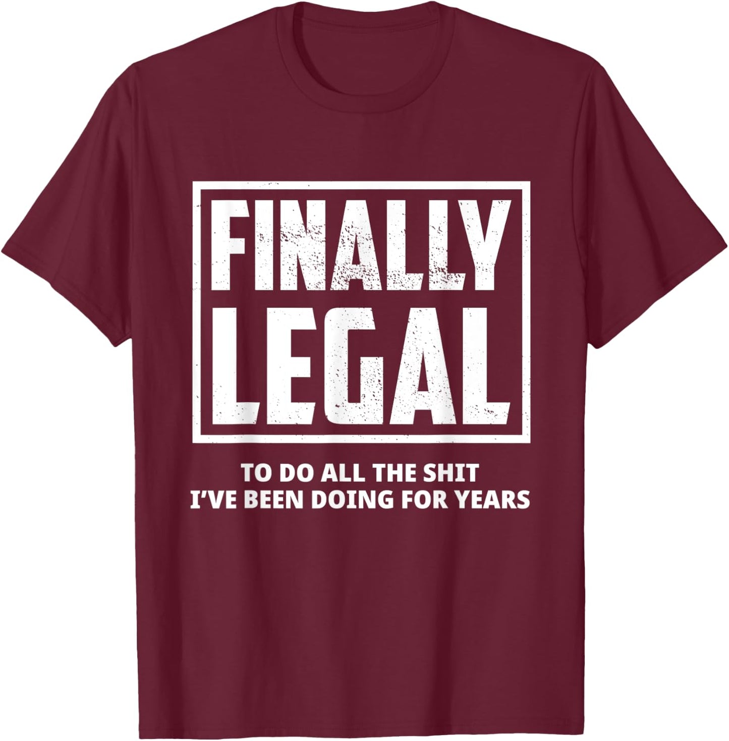 Funny 21st Birthday Finally Legal To Do All The Shit Gift T-Shirt - T-Shirt | Maroon