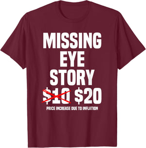 Funny Missing Eye Story Joke T-Shirt - T-Shirt | Maroon