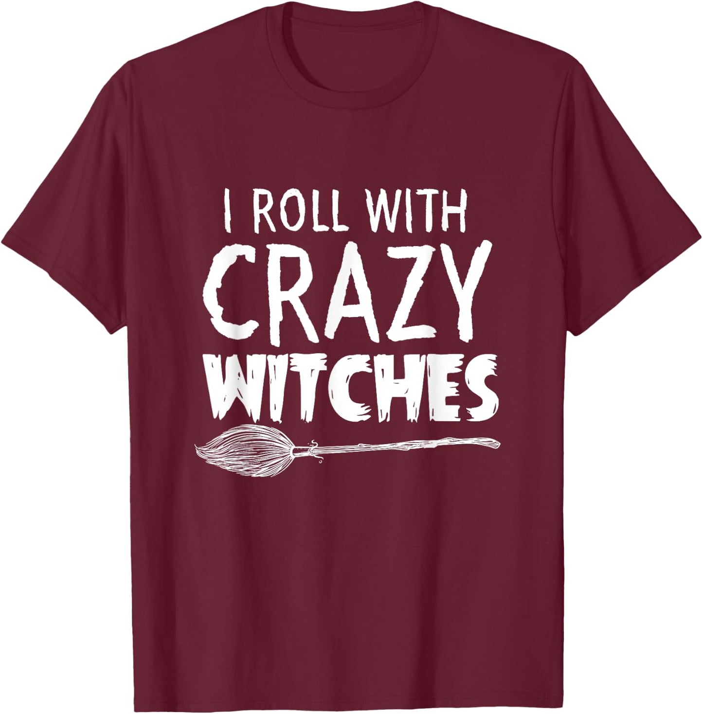 I Roll With Crazy Witches Halloween T-Shirt - T-Shirt | Maroon