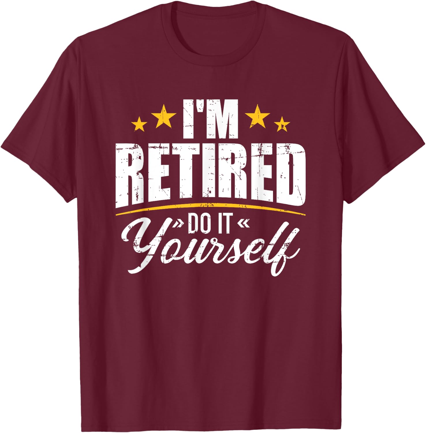 I'm retired do it yourself T-Shirt - T-Shirt | Maroon