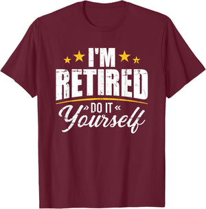 I'm retired do it yourself T-Shirt - T-Shirt | Maroon