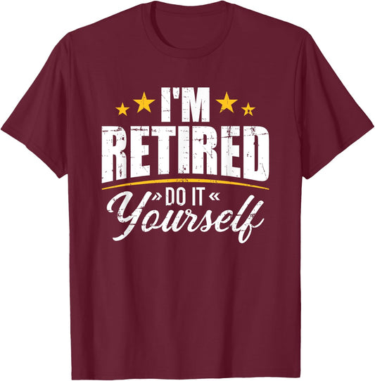 I'm retired do it yourself T-Shirt - T-Shirt | Maroon