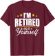I'm retired do it yourself T-Shirt - T-Shirt | Maroon