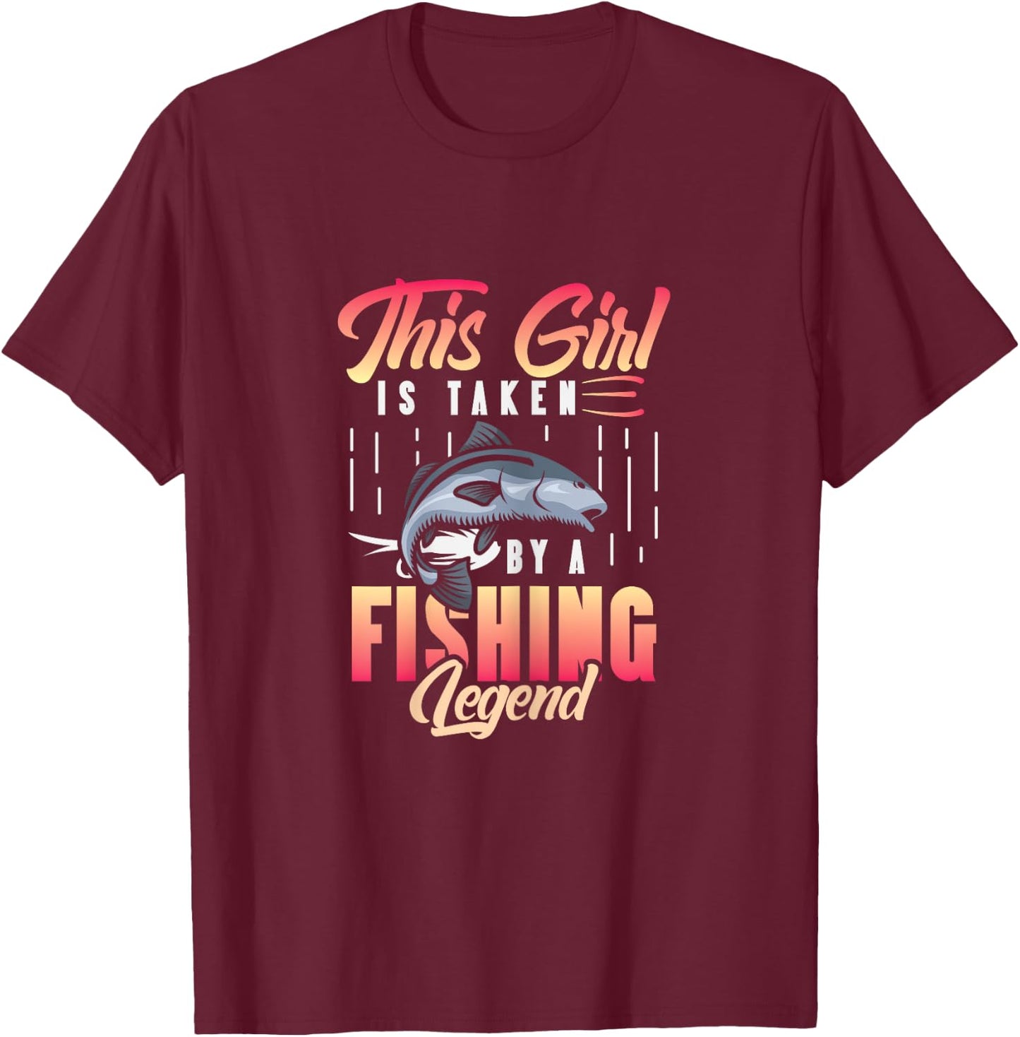 This Girl is Taken by a Fishing Legend - Women Fishing T-Shirt - T-Shirt | Maroon