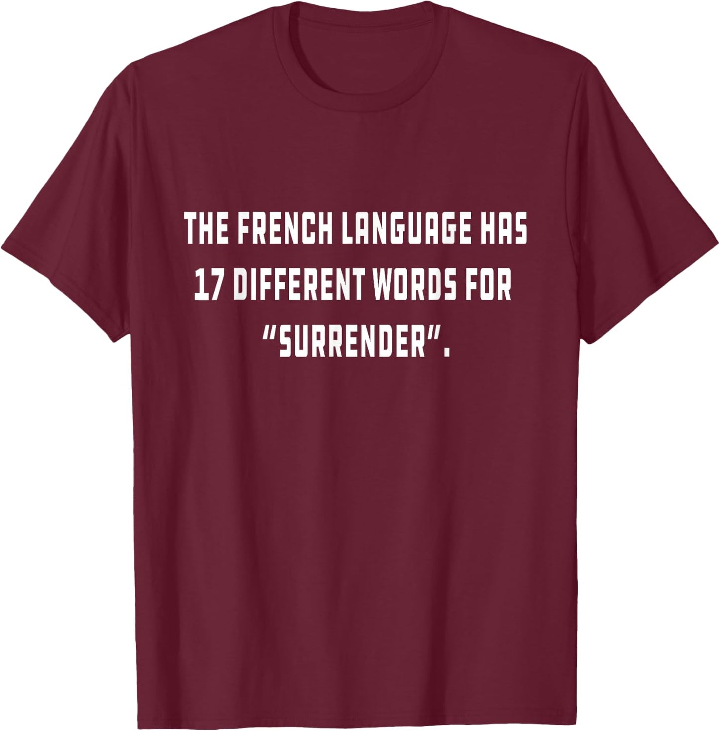 The French language has 17 different words for “Surrender” T-Shirt - T-Shirt | Maroon