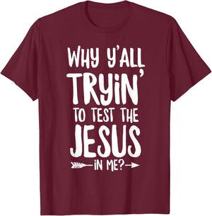 Why Y'all Trying To Test The Jesus In Me? T-Shirt - T-Shirt | Maroon