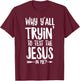Why Y'all Trying To Test The Jesus In Me? T-Shirt - T-Shirt | Maroon