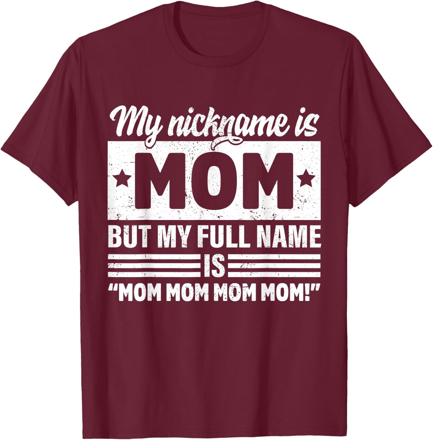 My Nickname Is Mom But My Full name Is Mom Mother's day T-Shirt - T-Shirt | Maroon