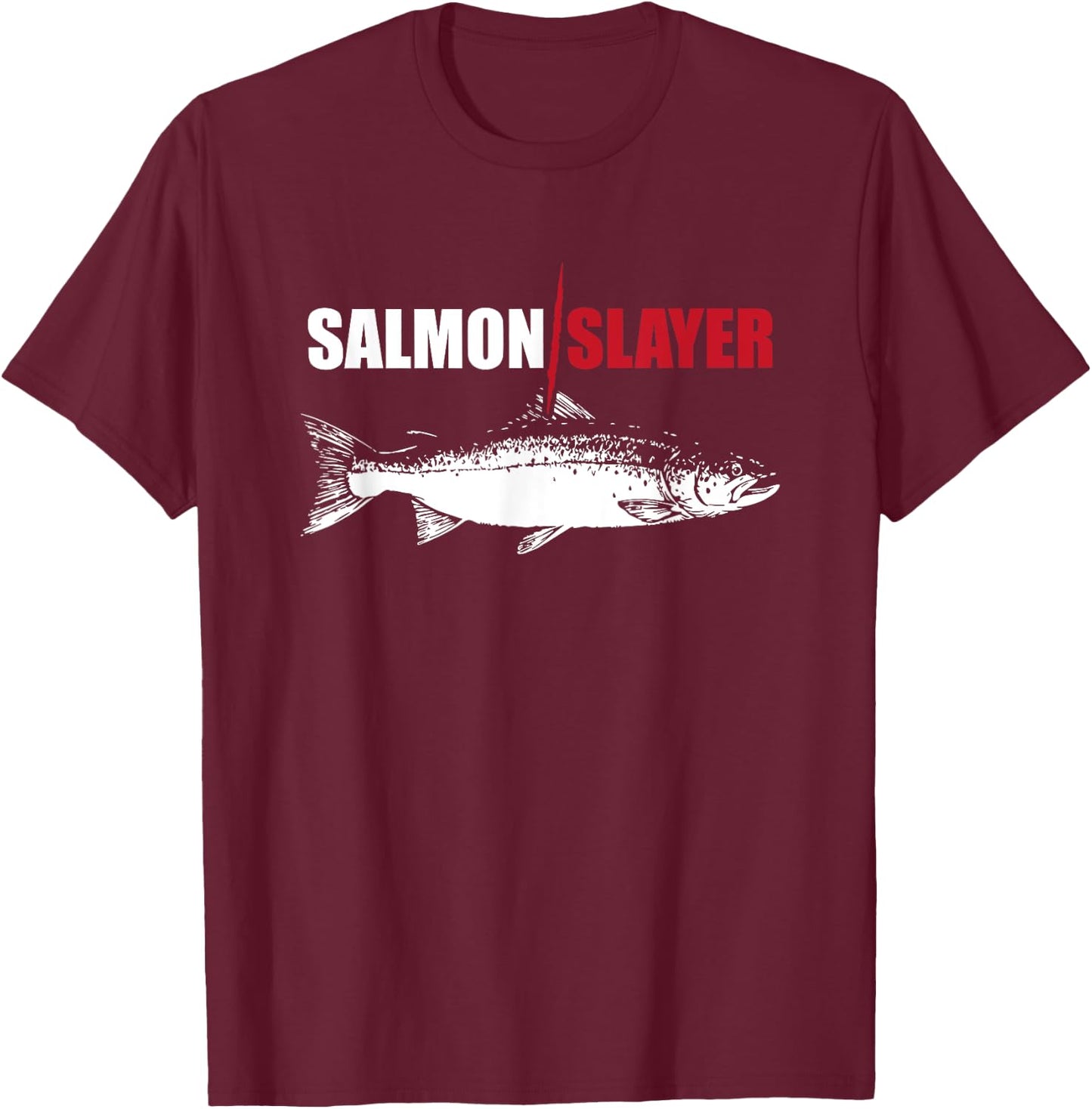 Salmon Slayer Funny Salmon Fishing Gift Fisherman T-Shirt - T-Shirt | Maroon