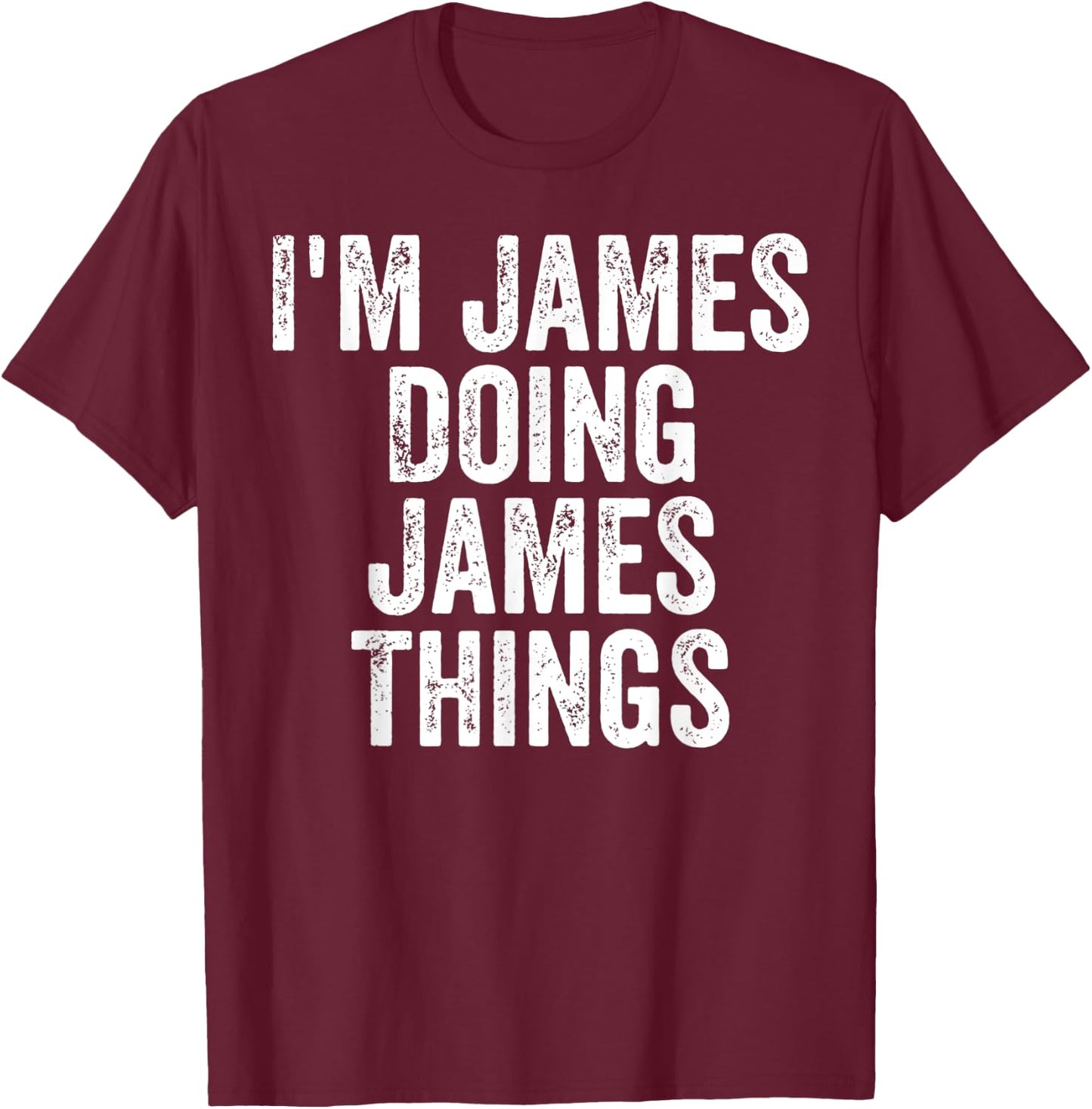I'm James Doing James Things Shirt Personalized First Name T-Shirt - T-Shirt | Maroon