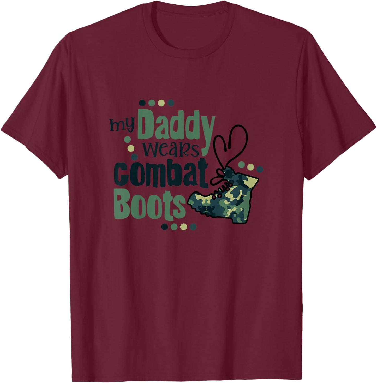 My Daddy Wears Combat Boots Military Son Army Daughter Gift T-Shirt - T-Shirt | Maroon