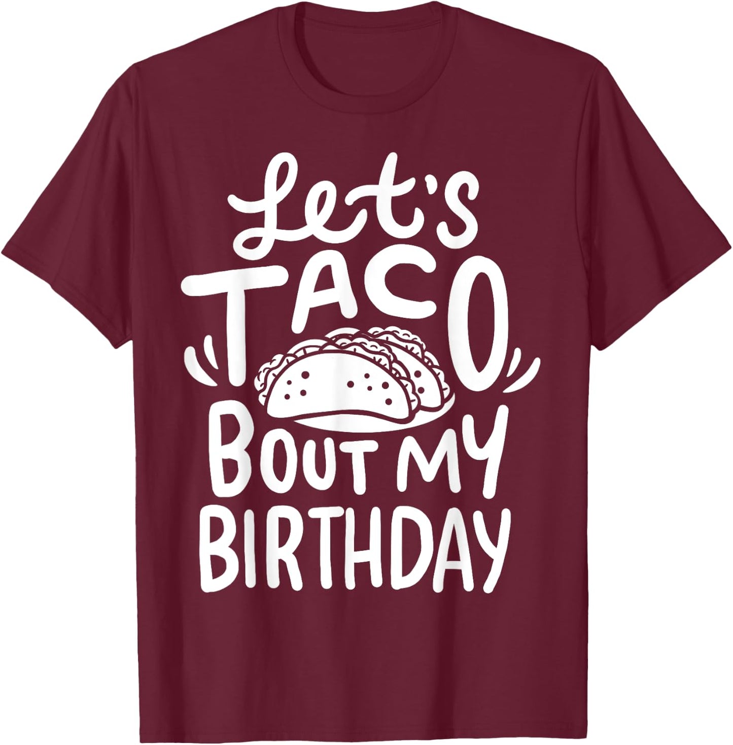 Let's Taco Bout My Birthday T-Shirt - T-Shirt | Maroon