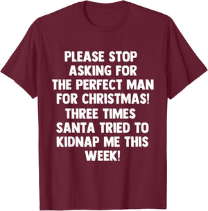 Please stop asking for the perfect man for Christmas 2020 T-Shirt - T-Shirt | Maroon