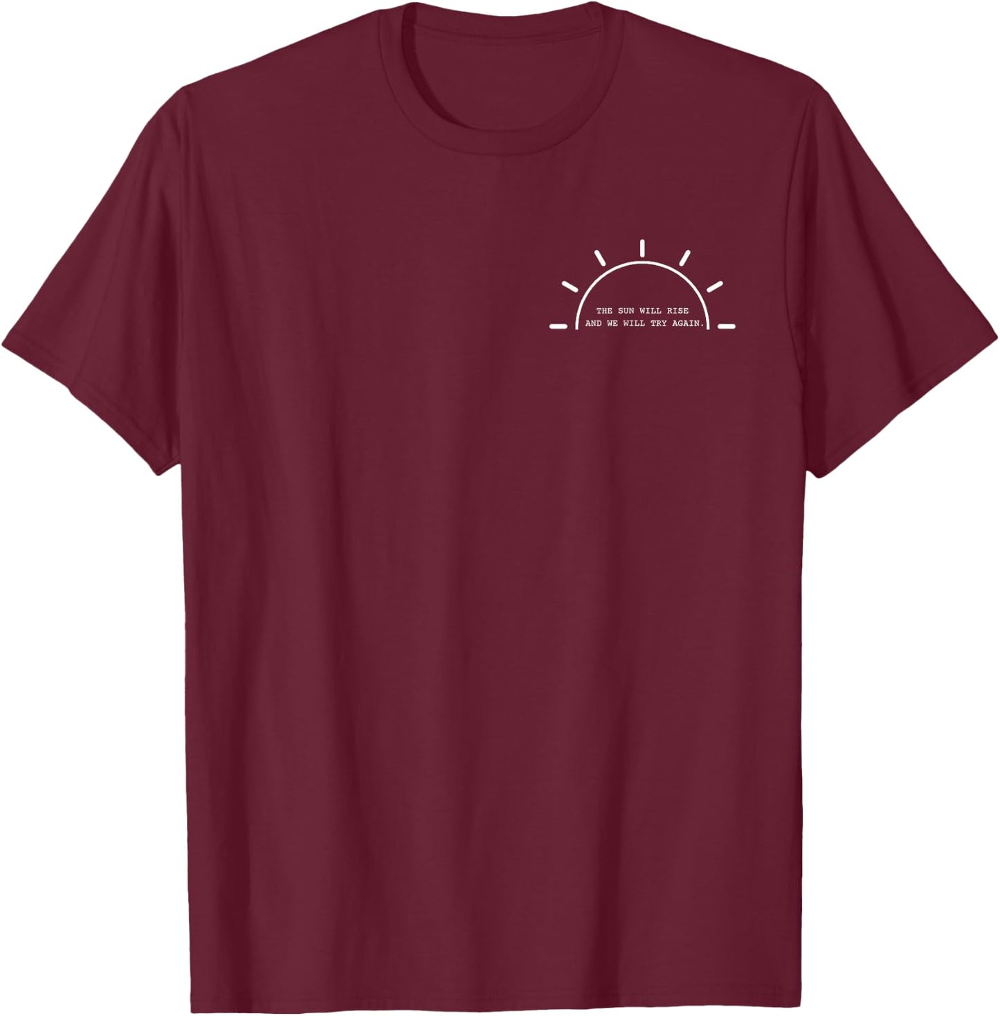 The Sun Will Rise And We Will Try Again Mental Health T-Shirt - T-Shirt | Maroon