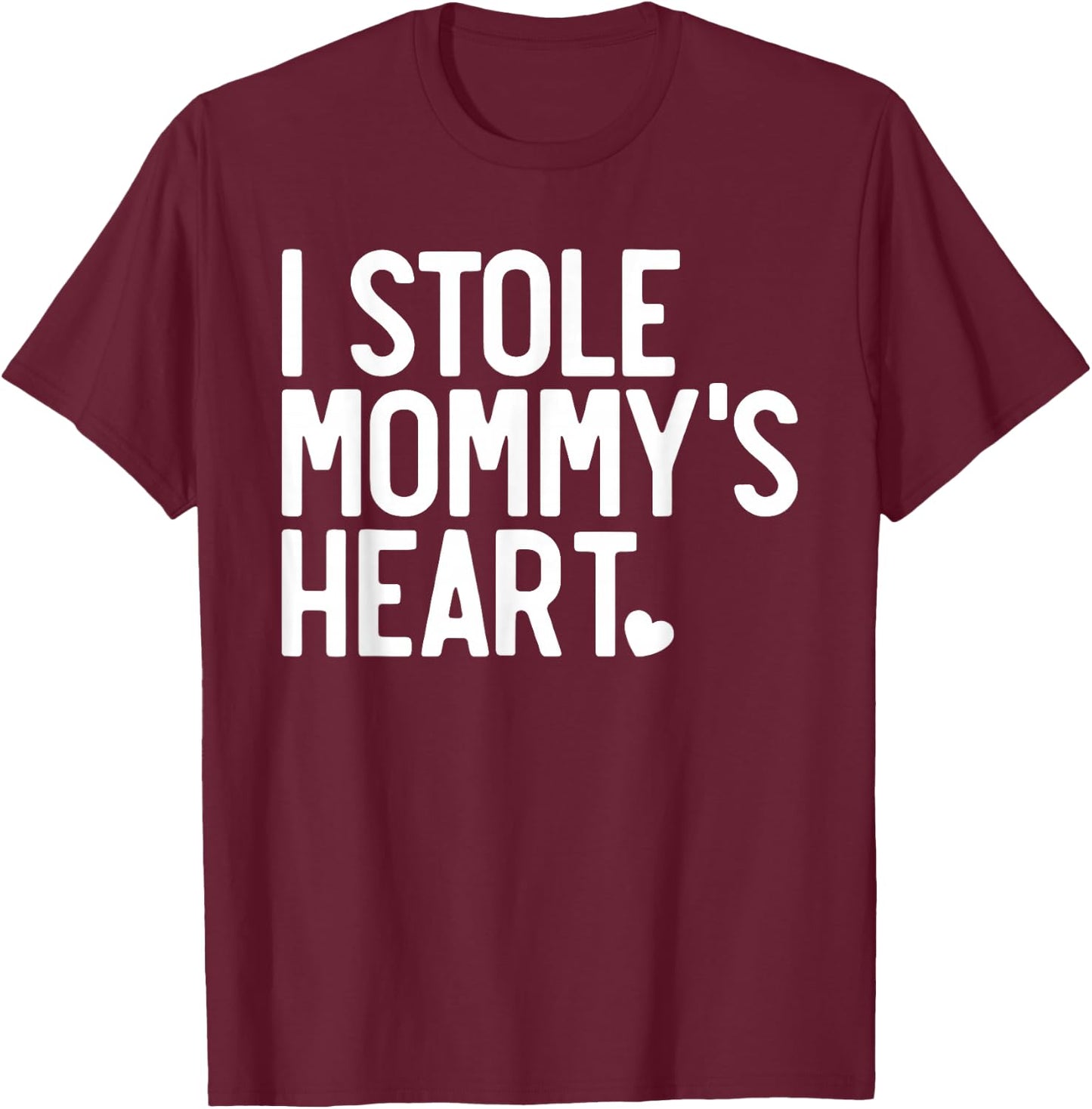 I Stole My Mommy's Heart, Mommy is My Valentine T-Shirt - T-Shirt | Maroon