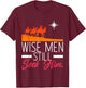Wise Men Still Seek Him Prayer T-Shirt - T-Shirt | Maroon