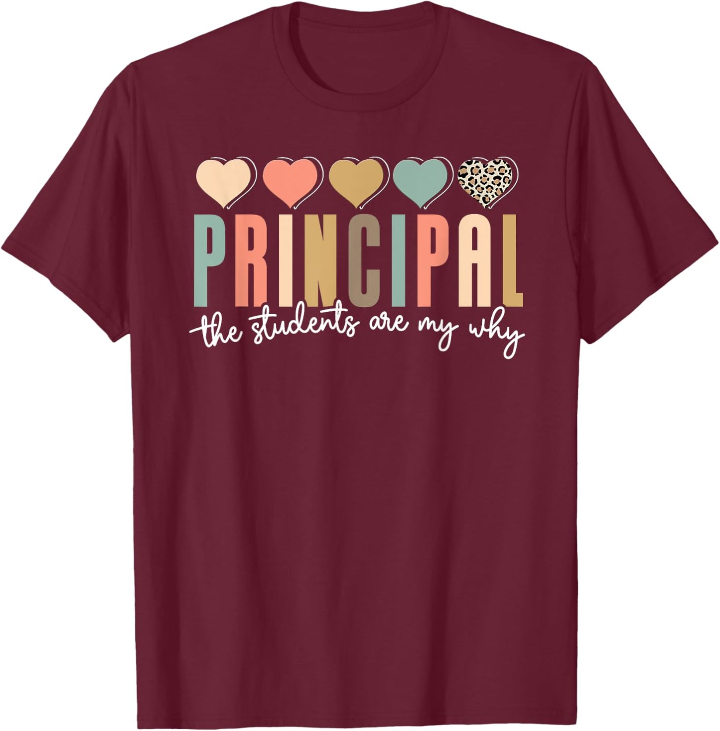 Principal The Students Are My Why Principals Principal T-Shirt - T-Shirt | Maroon