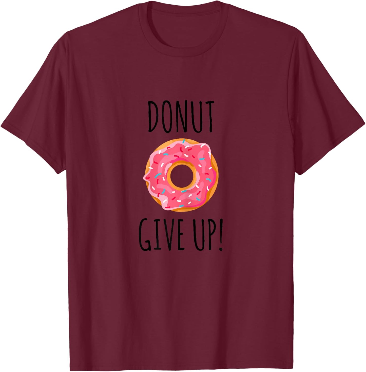 Funny Fitness Gift Donut Give Up Gym Workout T-Shirt - T-Shirt | Maroon