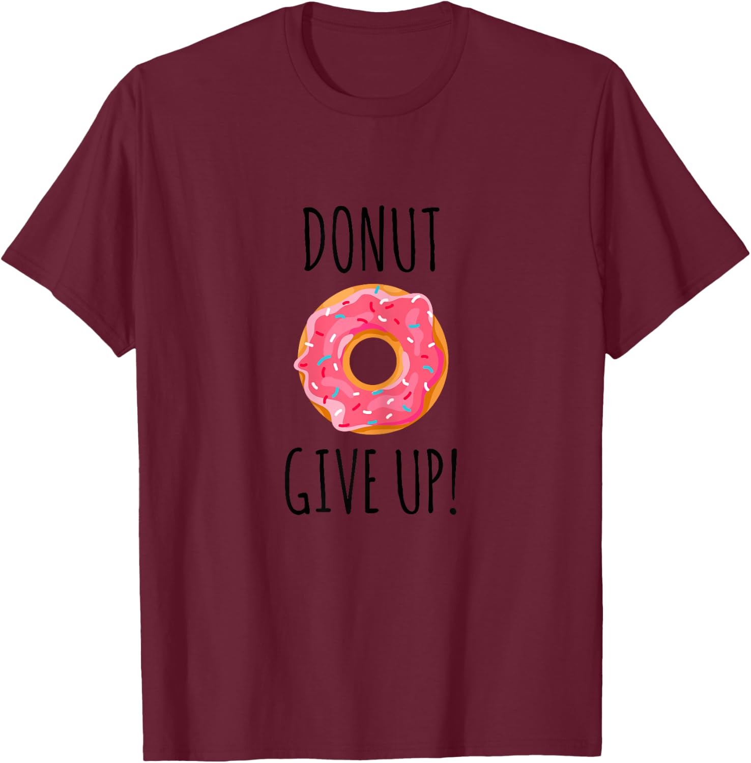Funny Fitness Gift Donut Give Up Gym Workout T-Shirt - T-Shirt | Maroon