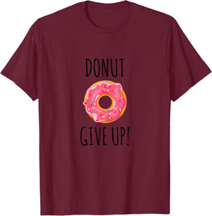 Funny Fitness Gift Donut Give Up Gym Workout T-Shirt - T-Shirt | Maroon