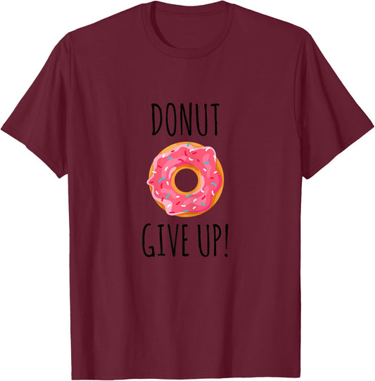 Funny Fitness Gift Donut Give Up Gym Workout T-Shirt - T-Shirt | Maroon