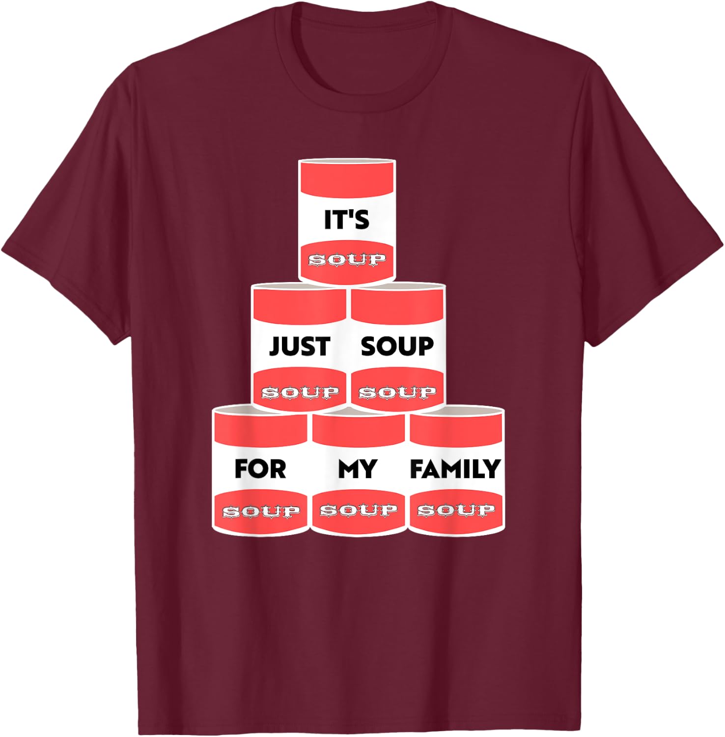 It's Just Soup For My Family Trump Protester Cans T-Shirt - T-Shirt | Maroon