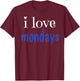 I Love Mondays T-Shirt - T-Shirt | Maroon