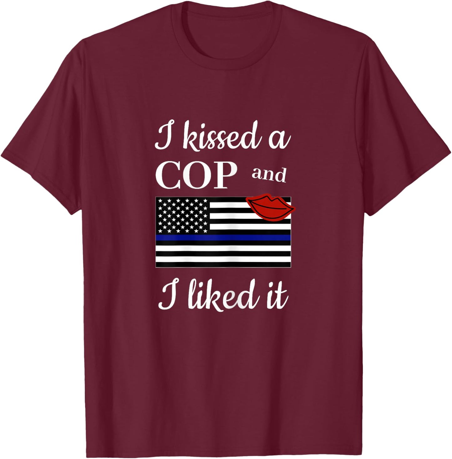 I Kissed A Cop and Liked It Awesome Police Wife Girlfriend T-Shirt - T-Shirt | Maroon