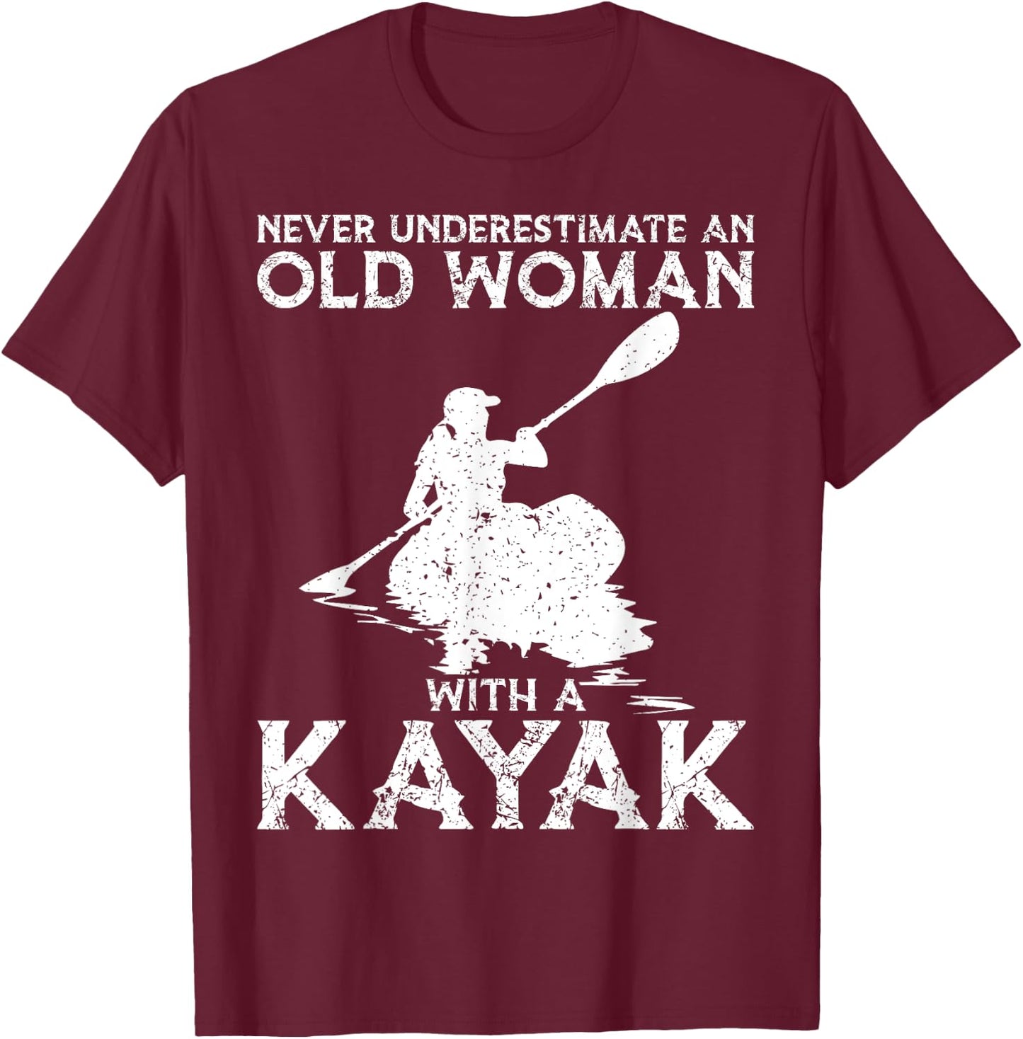 Kayaking Never Underestimate An Old Woman with A Kayak T-Shirt - T-Shirt | Maroon
