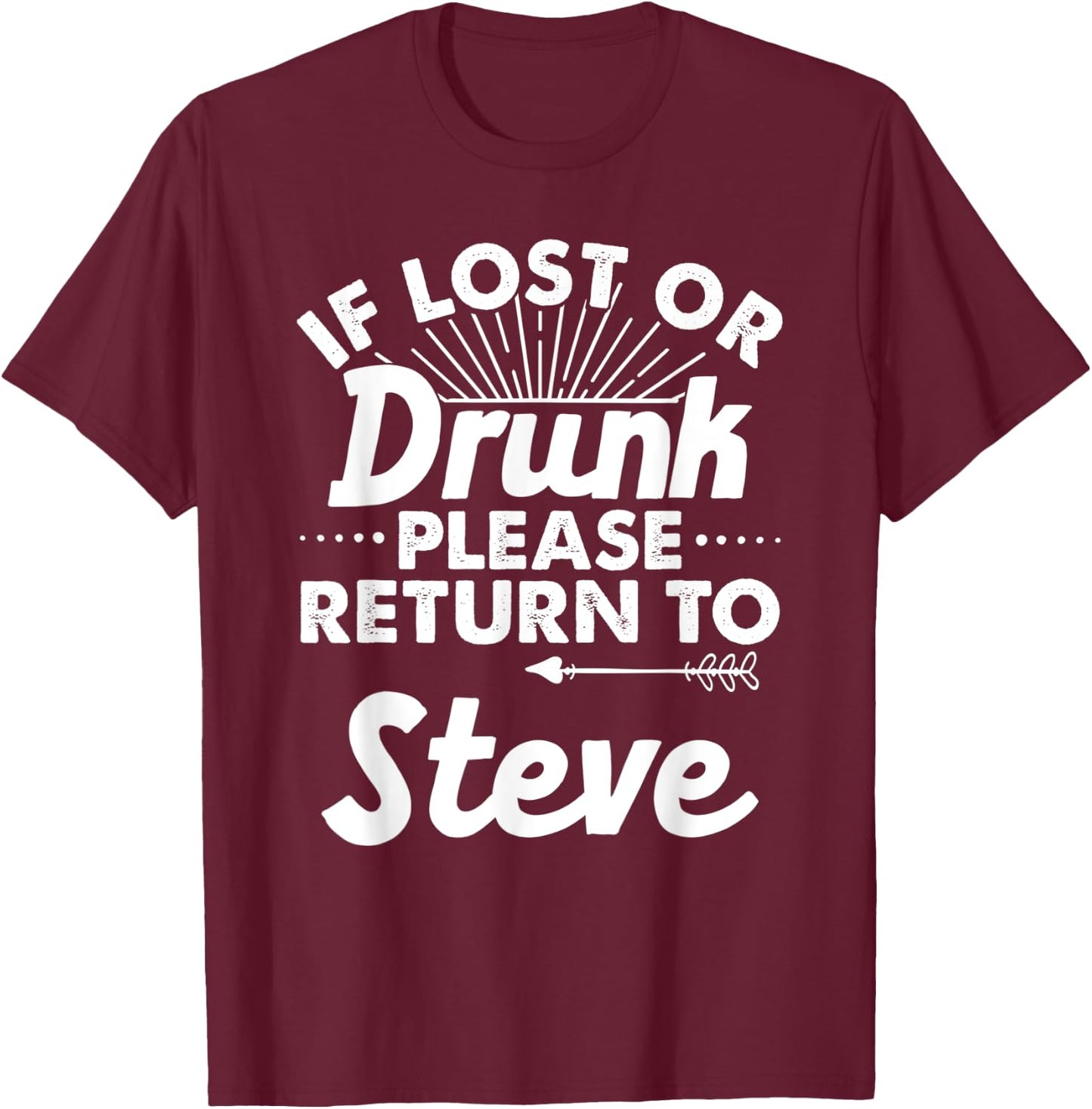 If Lost Or Drunk Please Return To STEVE Gift Name Men T-Shirt - T-Shirt | Maroon