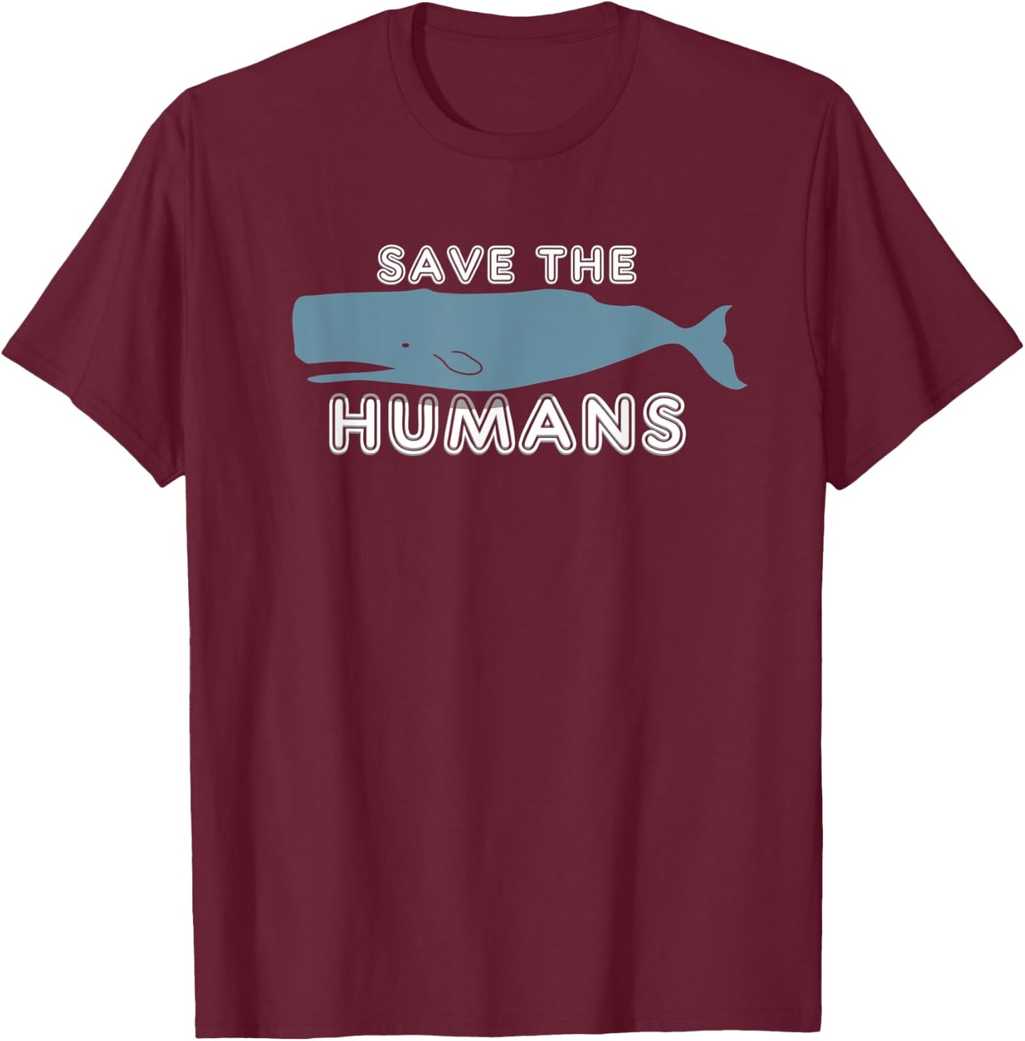 Save The Humans Environment Whale Earth Day Irony Gift T-Shirt - T-Shirt | Maroon